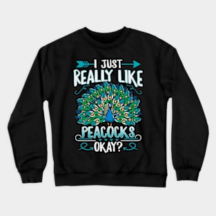 I just really like peacocks, okay? Quote for a Peacock lover Crewneck Sweatshirt